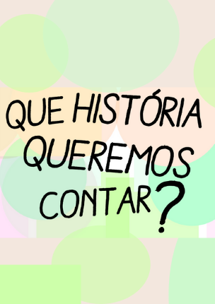 Que história queremos contar?