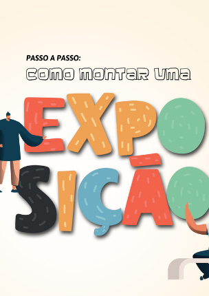 Passo a passo: Como montar uma exposição